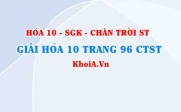 Giải Hóa 10 Chân trời Sáng tạo trang 96